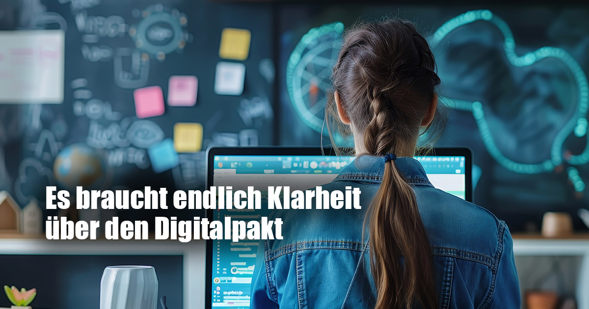 ES BRAUCHT ENDLICH KLARHEIT UEBER DEN DIGITALPAKT