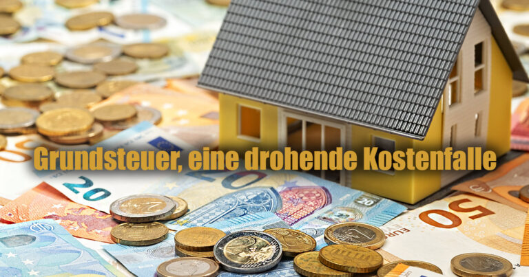 GRUNDSTEUER, EINE DROHENDE KOSTENFALLE